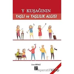 Y Kuşağının Yaşlı ve Yaşlılık Algısı - Emre Birinci - Gazi Kitabevi