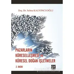 Pazarların Küreselleşmesi ve Küresel Doğan İşletmeler - Selma Kalyoncuoğlu - Gazi Kitabevi