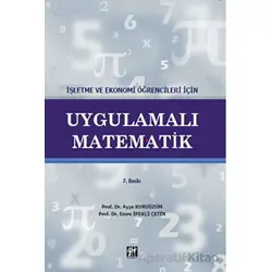 İşletme ve Ekonomi Öğrencileri İçin Uygulamalı Matematik - Ayşe Kuruüzüm - Gazi Kitabevi