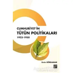 Cumhuriyetin Tütün Politikaları 1923 - 1950 - Ersin Gürdamar - Gazi Kitabevi
