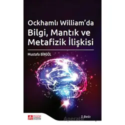 Qckhamlı Williamda Bilgi, Mantık ve Metafizik İlişkisi - Mustafa Bingöl - Pegem Akademi Yayıncılık