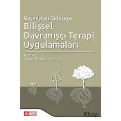 Geçmişten Geleceğe Bilişsel Davranışçı Terapi Uygulamaları - Kolektif - Pegem Akademi Yayıncılık