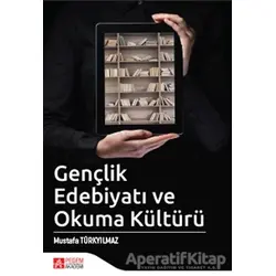 Gençlik Edebiyatı ve Okuma Kültürü - Mustafa Türkyılmaz - Pegem Akademi Yayıncılık