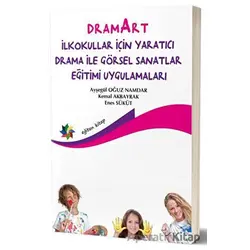 Dramart İlkokullar İçin Yaratıcı Drama İle Görsel Sanatlar Eğitimi Uygulamalar