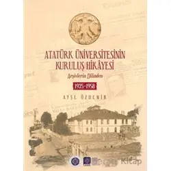 Atatürk Üniversitesinin Kuruluş Hikayesi - Ayşe Özdemir - Atatürk Üniversitesi Yayınları