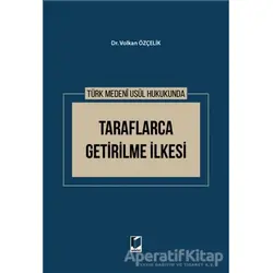 Türk Medeni Usul Hukukunda Taraflarca Getirilme İlkesi - Volkan Özçelik - Adalet Yayınevi