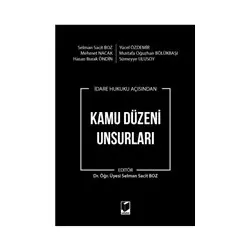 İdare Hukuku Açısından Kamu Düzeni Unsurları - Mustafa Oğuzhan Bölükbaşı - Adalet Yayınevi