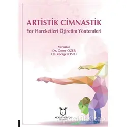 Artistik Cimnastik Yer Hareketleri Öğretim Yöntemleri - Ömer Özer - Akademisyen Kitabevi