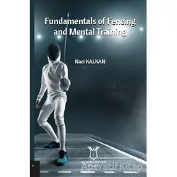 Fundamentals Of Fencing And Mental Training - Naci Kalkan - Akademisyen Kitabevi