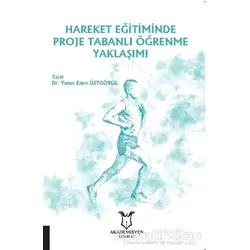 Hareket Eğitiminde Proje Tabanlı Öğrenme Yaklaşımı - Yunus Emre Üstgörül - Akademisyen Kitabevi
