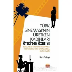 Türk Sinemasının Üretken Kadınları: Ötekiden Özneye - Burcu Yerlikaya - Nobel Akademik Yayıncılık