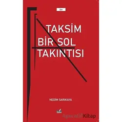 Taksim Bir Sol Takıntısı - Nedim Sarıkaya - İzan Yayıncılık