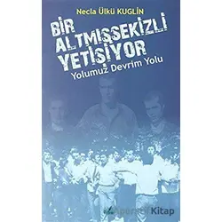 Yolumuz Devrim Yolu - Bir Altmışsekizli Yetişiyor - Necla Ülkü Kuglin - İzan Yayıncılık