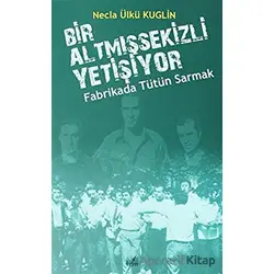 Fabrikada Tütün Sarmak - Bir Altmışsekizli Yetişiyor - Necla Ülkü Kuglin - İzan Yayıncılık