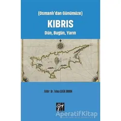 Osmanlıdan Günümüze Kıbrıs Dün, Bugün, Yarın - Fatma Çalik Orhun - Gazi Kitabevi