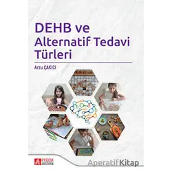 DEHB ve Alternatif Tedavi Türleri - Arzu Çakıcı - Pegem Akademi Yayıncılık