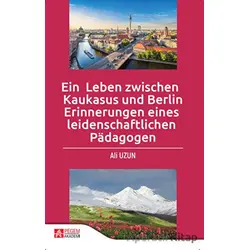 Ein Leben Zwischen Kaukasus Und Berlin Erinnerungen Eines leidenschaftlichen Padagogen