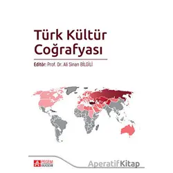 Türk Kültür Coğrafyası - Ali Sinan Bilgili - Pegem Akademi Yayıncılık