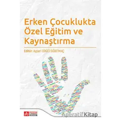 Erken Çocuklukta Özel Eğitim ve Kaynaştırma - Kolektif - Pegem Akademi Yayıncılık