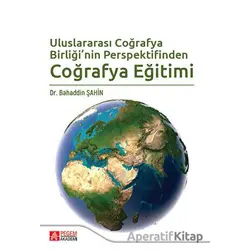 Uluslararası Coğrafya Birliğinin Perspektifinden Coğrafya Eğitimi