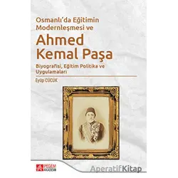 Osmanlıda Eğitimin Modernleşmesi ve Ahmed Kemal Paşa - Eyüp Cücük - Pegem Akademi Yayıncılık