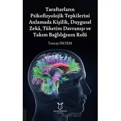 Taraftarların Psikofizyolojik Tepkilerini Anlamada Kişilik, Duygusal Zeka, Tüketim Davranışı ve Takı