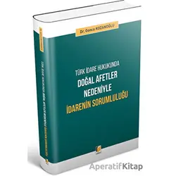 Doğal Afetler Nedeniyle İdarenin Sorumluluğu - Gonca Kozanoğlu - Adalet Yayınevi