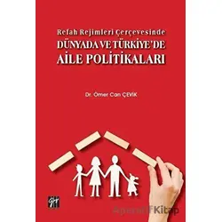 Refah Rejimleri Çerçevesinde Dünyada ve Türkiyede Aile Politikaları - Ömer Can Çevik - Gazi Kitabevi