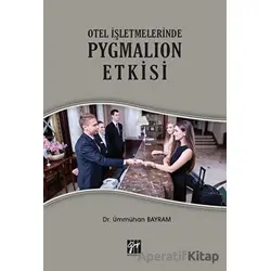 Otel İşletmelerinde Pygmalion Etkisi - Ümmühan Bayram - Gazi Kitabevi