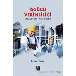 İşgücü Verimliliği Etkileyen Faktörler - Yasin Yılmaz - Gazi Kitabevi