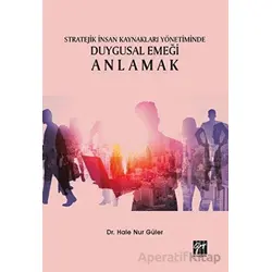 Stratejik İnsan Kaynakları Yönetiminde Duygusal Emeği Anlamak - Hale Nur Güler - Gazi Kitabevi