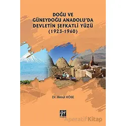 Doğu ve Güneydoğu Anadoluda Devletin Şefkatli Yüzü (1923-1960) - Resul Köse - Gazi Kitabevi