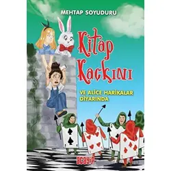 Kitap Kaçkını ve Alice Harikalar Diyarında - Mehtap Soyuduru Çiçek - Acayip Kitaplar