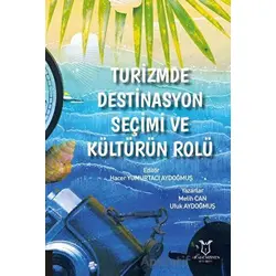 Turizmde Destinasyon Seçimi ve Kültürün Rolü - Ufuk Aydoğmuş - Akademisyen Kitabevi