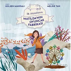Matildanın Oyuncak Fabrikası - Gülşen Manisalı - Final Kültür Sanat Yayınları