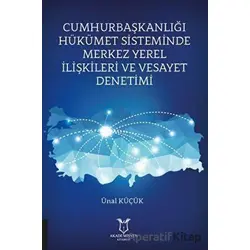 Cumhurbaşkanlığı Hükümet Sisteminde Merkez Yerel İlişkileri ve Vesayet Denetimi