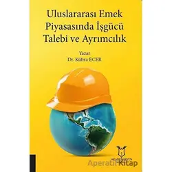 Uluslararası Emek Piyasasında İşgücü Talebi ve Ayrımcılık - Kübra Ecer - Akademisyen Kitabevi