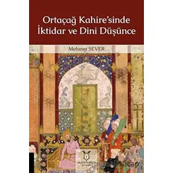 Ortaçağ Kahire’sinde İktidar ve Dini Düşünce - Mehmet Sever - Akademisyen Kitabevi