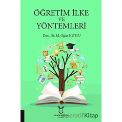 Öğretim İlke ve Yöntemleri - M. Oğuz Kutlu - Akademisyen Kitabevi