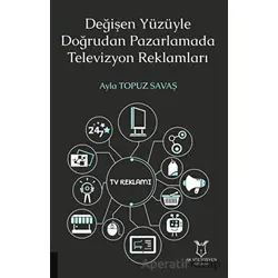 Değişen Yüzüyle Doğrudan Pazarlamada Televizyon Reklamları - Ayla Topuz Savaş - Akademisyen Kitabevi