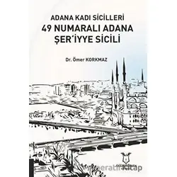 Adana Kadı Sicilleri 49 Numaralı Adana Şer‘iyye Sicili - Ömer Korkmaz - Akademisyen Kitabevi