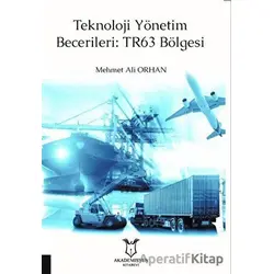 Teknoloji Yönetim Becerileri: TR63 Bölgesi - Mehmet Ali Orhan - Akademisyen Kitabevi