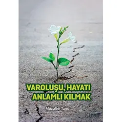 Varoluşu Hayatı Anlamlı Kılmak - Muzaffer Tunç - Sonçağ Yayınları