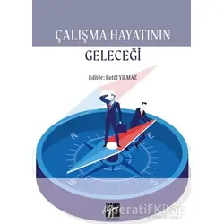 Çalışma Hayatının Geleceği - Betül Yılmaz - Gazi Kitabevi