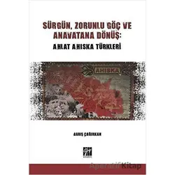 Sürgün, Zorunlu Göç ve Anavatana Dönüş: Ahlat Ahıska Türkleri - Barış Çağırkan - Gazi Kitabevi
