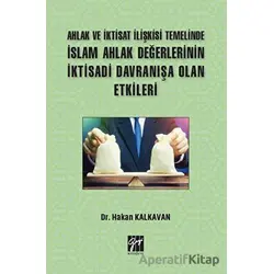 Ahlak ve İktisat İlişkisi Temelinde İslam Ahlak Değerlerinin İktisadi Davranışa Olan Etkileri