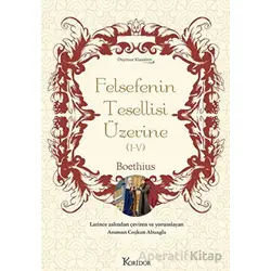Felsefenin Tesellisi Üzerine (I-V) - Bez Ciltli - Boethius - Koridor Yayıncılık