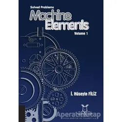 Solved Problems Machine Elements Volume 1 - İ. Hüseyin Filiz - Akademisyen Kitabevi