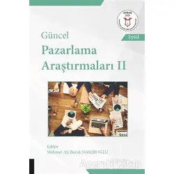 Güncel Pazarlama Araştırmaları 2 - Mehmet Ali Burak Nakiboğlu - Akademisyen Kitabevi
