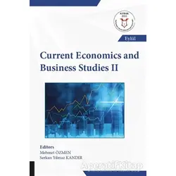 Current Economics and Business Studies 2 - Serkan Yılmaz Kandır - Akademisyen Kitabevi